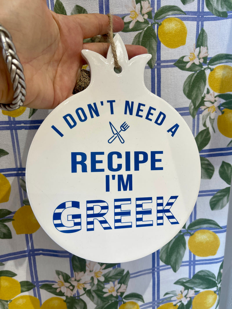 I Don’t need a Recipe - Iam Greek Trivett or Wall Plaque