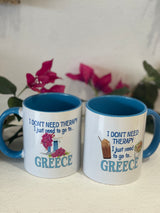 I JUST NEED TO GO TO GREECE MUG