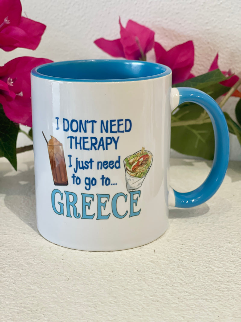 I JUST NEED TO GO TO GREECE MUG