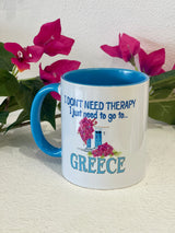 I JUST NEED TO GO TO GREECE MUG